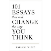 101 essays that will change the way you think by Brianna wiest feel good self improvement book