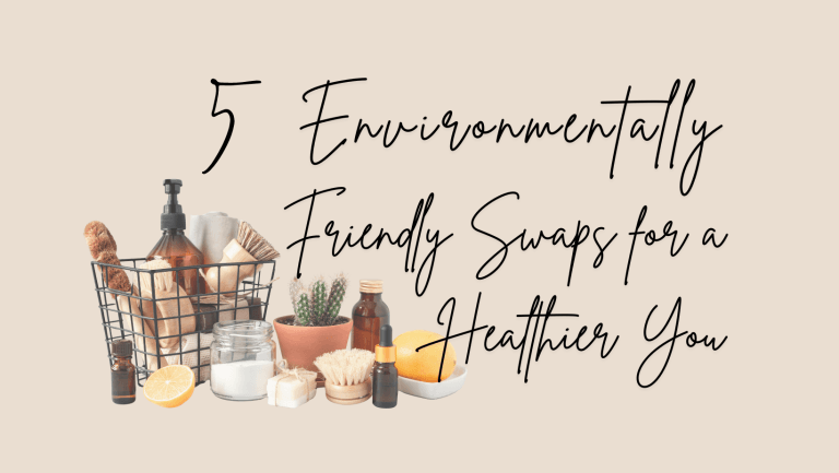 5 Environmentally Friendly Swaps for a Healthier You