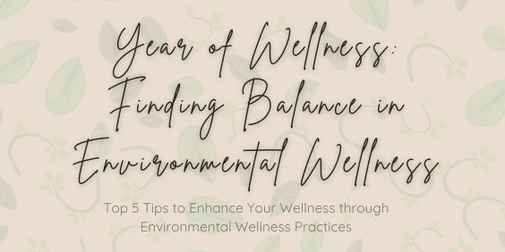 Year of Wellness Finding Balance in Environmental Wellness, top 5 tips to enhance your wellness through environmental practices graphic