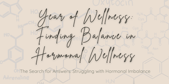 Featured Image - A year of wellness - Finding balance in Hormonal wellness. A struggle with hormonal imbalance