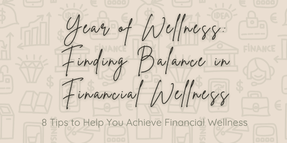 Year of Wellness: Finding Balance in Financial Wellness. 8 Tips to Help You Achieve Financial Wellness Graphic